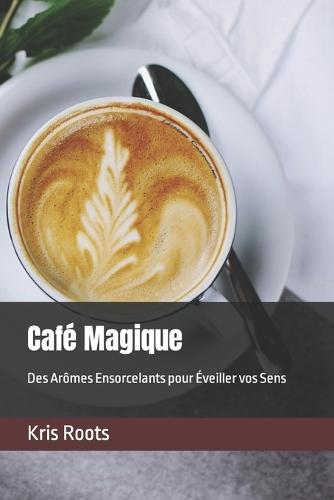 Café Magique: Des Arômes Ensorcelants pour Éveiller vos Sens