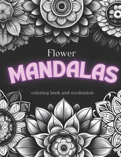 Flower mandalas: coloring book and meditation