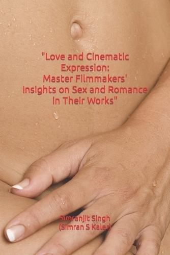 """Love and Cinematic Expression": "Master Filmmakers' Insights on Sex and Romance in Their Works"""