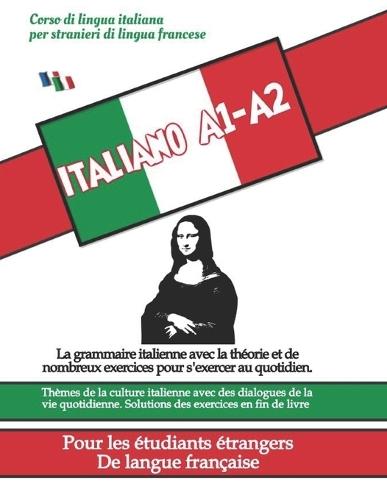 Cours de Langue Italienne Pour Les Étudiants Étrangers (Langue Française) A1-A2: Grammaire avec de nombreux exercices, thèmes de la culture italienne avec des dialogues de la vie quotidienne. A1-A2