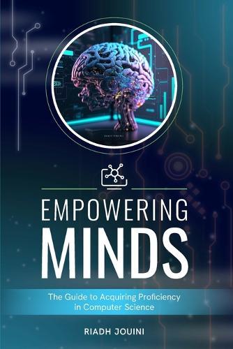 Empowering Minds: the guide to acquiring proficiency in computer science.