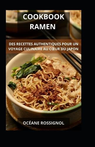 Cookbook Ramen: Des Recettes Authentiques pour un Voyage Culinaire au Coeur du Japon