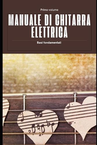 Manuale di chitarra elettrica volume I: Scale e accordi fondamentali