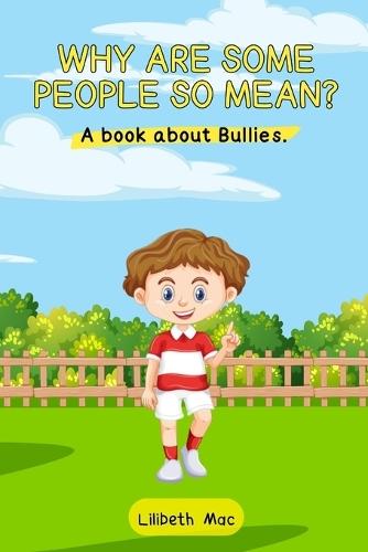 Why are some people so mean?: A Christian book about Bullies