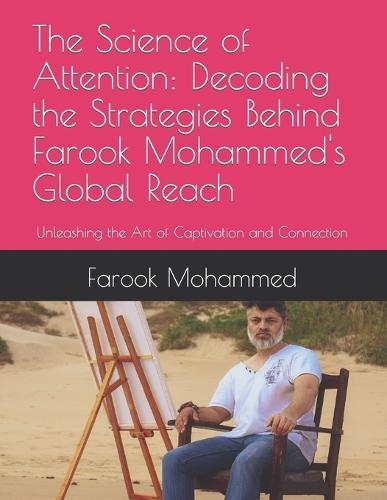 The Science of Attention: Decoding the Strategies Behind Farook Mohammed's Global Reach: Unleashing the Art of Captivation and Connection