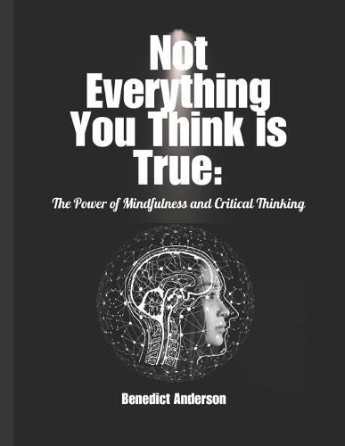 Not Everything You Think Is True: The Power of Mindfulness and Critical Thinking