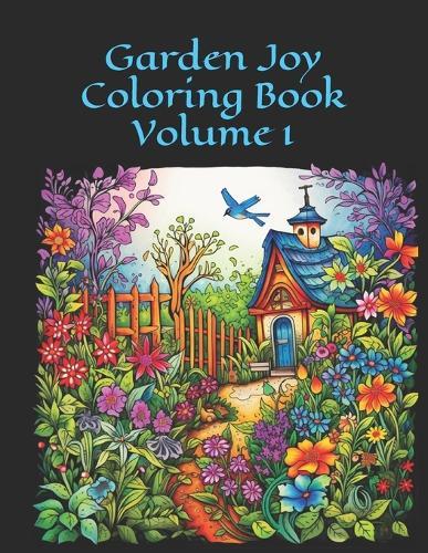 Garden Joy Coloring Book: Volume 1 100 Images
