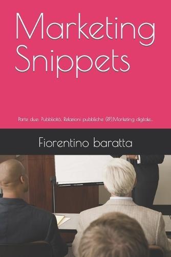 Marketing Snippets: Parte due: Pubblicità Relazioni pubbliche (RP) Marketing digitale