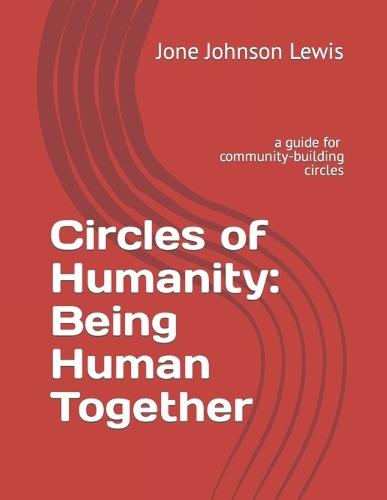 Circles of Humanity: Being Human Together: a guide for community-building circles