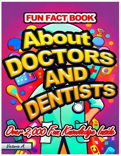 Fun Fact Book: About Doctors and Dentists Over 2,000 Fun Knowledge