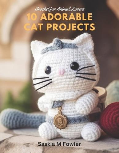 Crochet for Animal Lovers: 10 Adorable Cat Projects