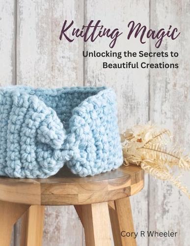 Knitting Magic: Unlocking the Secrets to Beautiful Creations