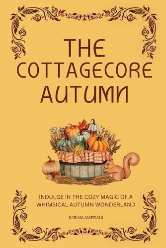 The Cottagecore Autumn: Indulge in the Cozy Magic of a Whimsical Autumn Wonderland