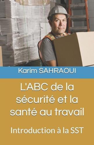 L'ABC de la sécurité et la santé au travail: Introduction à la SST