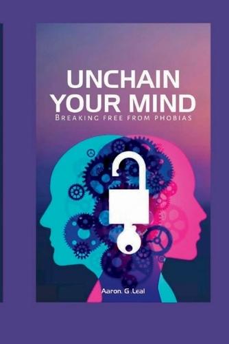 Unchain Your Mind: Breaking Free from Phobias