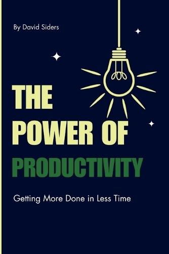 The Power of Productivity: Getting More Done in Less Time