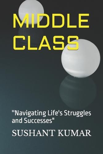 Middle Class: "''Navigating Life's Struggles and Successes"""