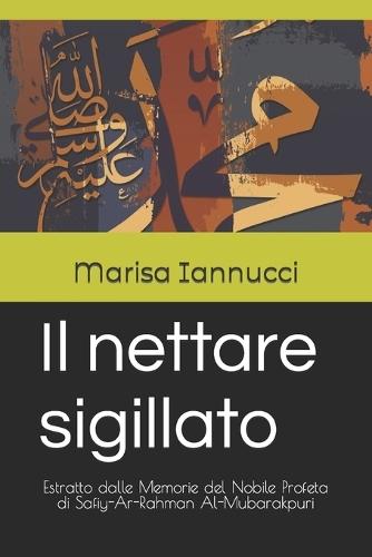 Il nettare sigillato: Estratto dalle Memorie del Nobile Profeta di Safiy-Ar-Rahman Al-Mubarakpuri