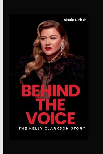 Behind the Voice: The Kelly Clarkson Story