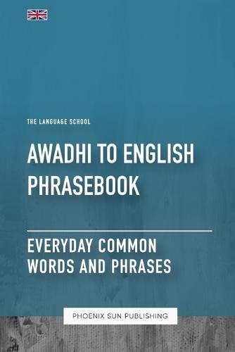 Awadhi To English Phrasebook - Everyday Common Words And Phrases
