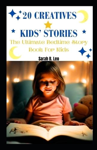 20 Creatives Kids' Stories: The Ultimate Bedtime Story Book For Kids