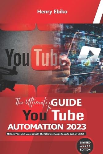 The Ultimate Guide To YouTube Automation 2023: Unlock YouTube Success with The Ultimate Guide to Automation 2023! faceless youtube automation