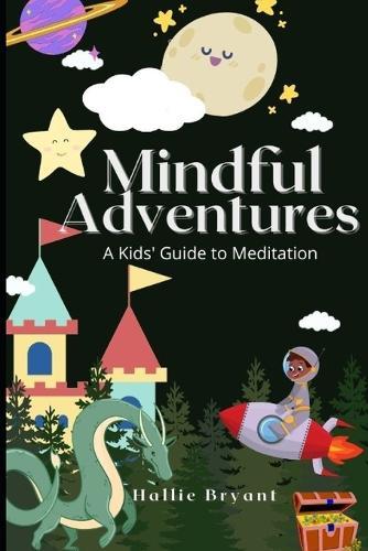 Mindful Adventures: A Kids' Guide to Meditation