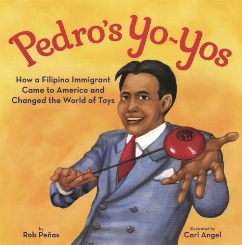 Pedro's Yo-Yos: How a Filipino Immigrant Came to America and Changed the World of Toys