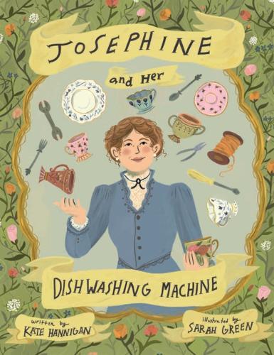 Josephine and Her Dishwashing Machine: Josephine Cochrane's Bright Invention Makes a Splash