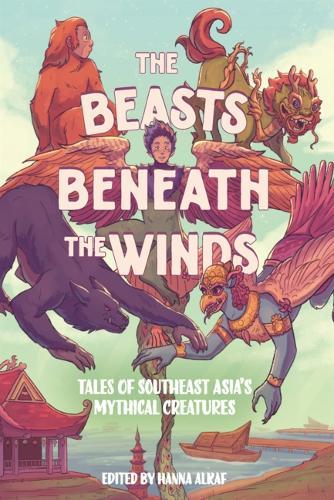 Beasts Beneath the Winds: Tales of Southeast Asia's Mythical Creatures