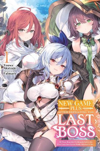 New Game Plus After Defeating the Last Boss, Vol. 1 (light novel): All These Beautiful, Problematic Girls in the First Town Have Gotten Really Attached to Me...
