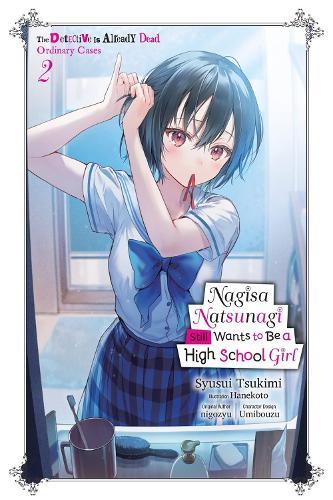 Nagisa Natsunagi Still Wants to Be a High School Girl, Vol. 2 (light novel): The Detective Is Already Dead, Ordinary Cases