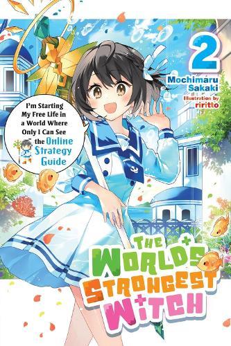 The World's Strongest Witch, Vol. 2 (light novel): I’m Starting My Free Life in a World Where Only I Can See the Online Strategy Guide