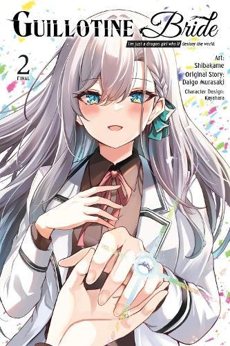 Guillotine Bride, Vol. 2 (manga): I’m just a dragon girl who’ll destroy the world.