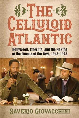 The Celluloid Atlantic: Hollywood, Cinecittà, and the Making of the Cinema of the West, 1943–1973