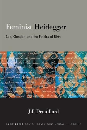 Feminist Heidegger: Sex, Gender, and the Politics of Birth