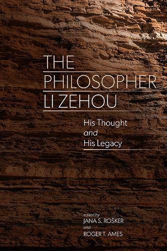 The Philosopher Li Zehou: His Thought and His Legacy