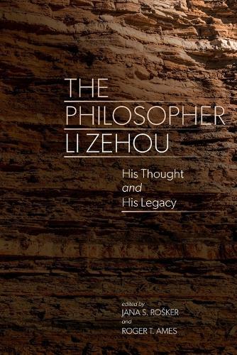 The Philosopher Li Zehou: His Thought and His Legacy