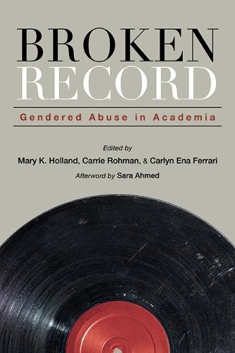 Broken Record: Gendered Abuse in Academia
