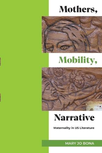 Mothers, Mobility, Narrative: Maternality in US Literature