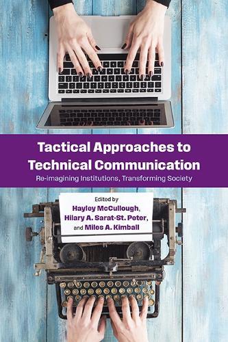 Tactical Approaches to Technical Communication: Reimagining Institutions, Transforming Society