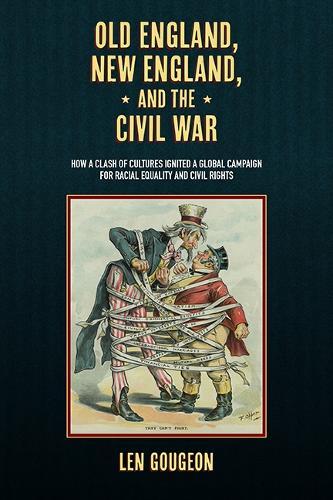 Old England, New England, and the Civil War: How a Clash of Cultures Ignited a Global Campaign for Racial Equality and Civil Rights