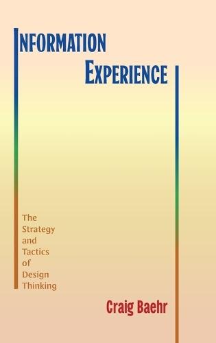 Information Experience: The Strategy and Tactics of Design Thinking