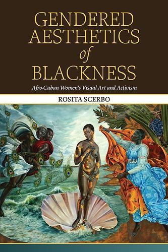 Gendered Aesthetics of Blackness: Afro-Cuban Women's Visual Art and Activism