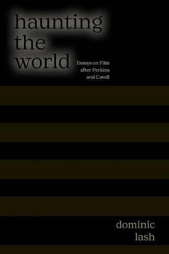 Haunting the World: Essays on Film After Perkins and Cavell