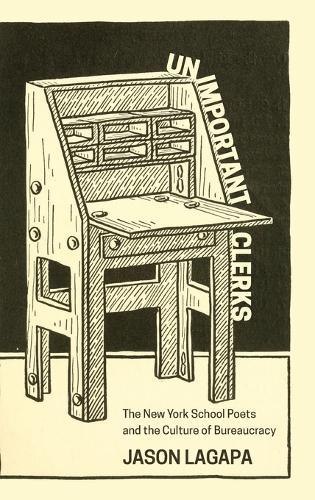 Unimportant Clerks: The New York School Poets and the Culture of Bureaucracy