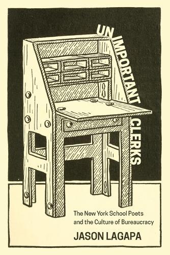 Unimportant Clerks: The New York School Poets and the Culture of Bureaucracy