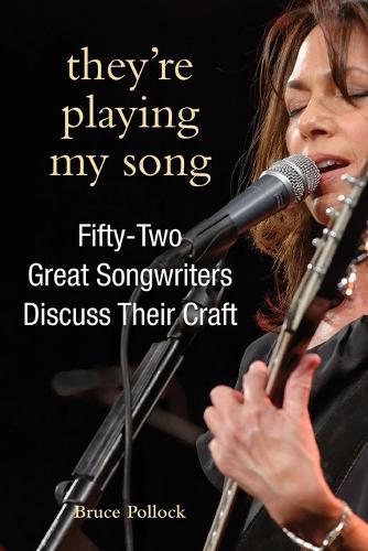 They're Playing My Song: Fifty-Two Great Songwriters Discuss Their Craft
