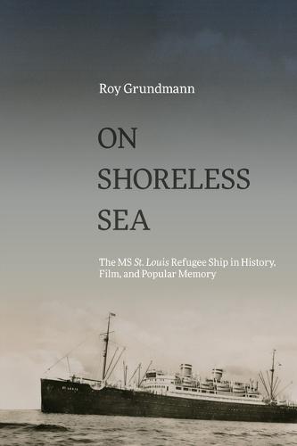On Shoreless Sea: The MS St. Louis Refugee Ship in History, Film, and Popular Memory