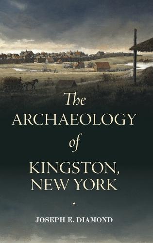The Archaeology of Kingston, New York